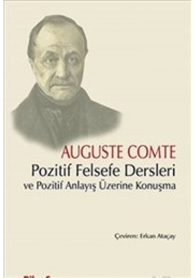 Pozitif Felsefe Dersleri ve Pozitif Anlayış Üzerine Konuşma - Auguste Comte - Bilgesu Yayıncılık
