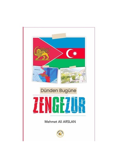 Dünden Bugüne Zengezur / Mehmet Ali Arslan