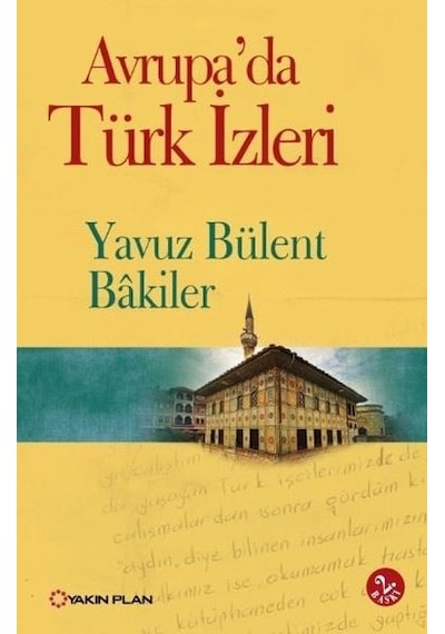 Avrupada Türk İzleri - Yavuz Bülent Bakiler - Yakın Plan Yayınları