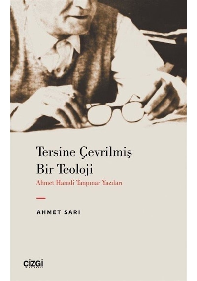 Tersine Çevrilmiş Bir Teoloji - Ahmet Hamdi Tanpınar Yazıları - Ahmet Sarı - Çizgi Kitabevi