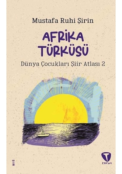 Afrika Türküsü - Dünya Çocukları Şiir Atlası 2 - Mustafa Ruhi Şirin - Turkuvaz Çocuk