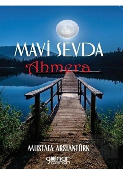 Mavi Sevda Ahmera - Mustafa Arslantürk - Gülnar Yayınları