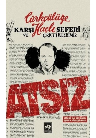 Türkçülüğe Karşı Haçlı Seferi ve Çektiklerimiz - Hüseyin Nihal Atsız - Ötüken Neşriyat