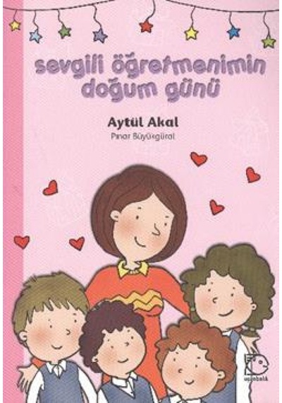 Sevgili Öğretmenimin Doğum Günü - Aytül Akal - Uçanbalık Yayıncılık