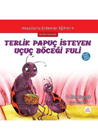Terlik Papuç İsteyen Uçuç Böceği Fuli-Masallarla Erdemler Eğitimi 4 - Şerife Nihal Zeybek - Okur Çocuk