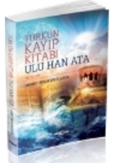 Türk'ün Kayıp Kitabı Ulu Han Ata - Ahmet Bican Ercilasun - Akçağ Yayınları
