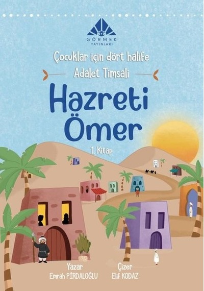 Adalet Timsali Hazreti Ömer - Çocuklar İçin Dört Halife 1.Kitap - Emrah Pırdaloğlu - Görmek Yayınları
