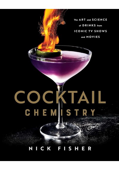 Cocktail Chemistry: The Art And Science Of Drinks From Iconic Tv Shows And Movies