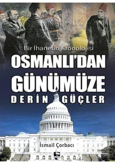 Osmanlı'Dan Günümüze Derin Güçler / Ismail Çorbacı 9786257131162