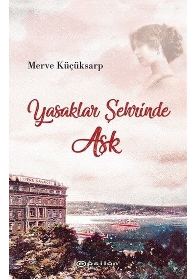 Yasaklar Şehrinde Aşk - Merve Küçüksarp - Epsilon Yayınevi