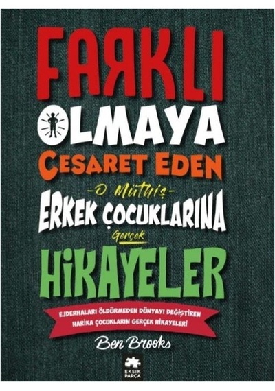 Farklı Olmaya Cesaret Eden Erkek Çocuklarına Hikayeler - Ben Brooks - Eksik Parça
