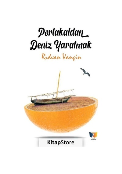 Portakaldan Deniz Yaratmak - Rıdvan Vançin - Ateş Yayınları