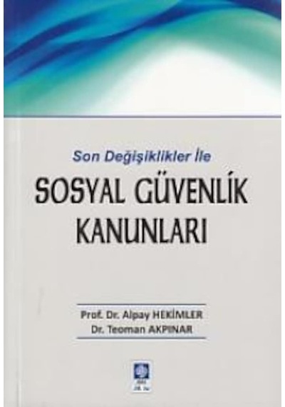Son Değişiklikler ile Sosyal Güvenlik Kanunları - Alpay Hekimler - Ekin Basım Yayın