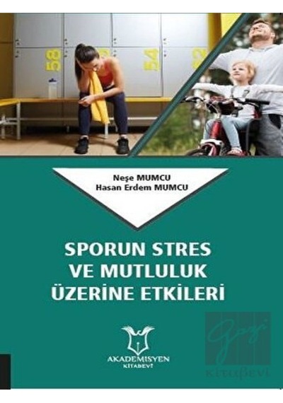 Sporun Stres ve Mutluluk Üzerine Etkileri  - Hasan Erdem Mumcu  -  Neşe Mumcu  - Akademisyen Kitabevi
