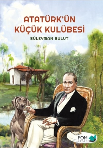 Atatürk’ün Küçük Kulübesi