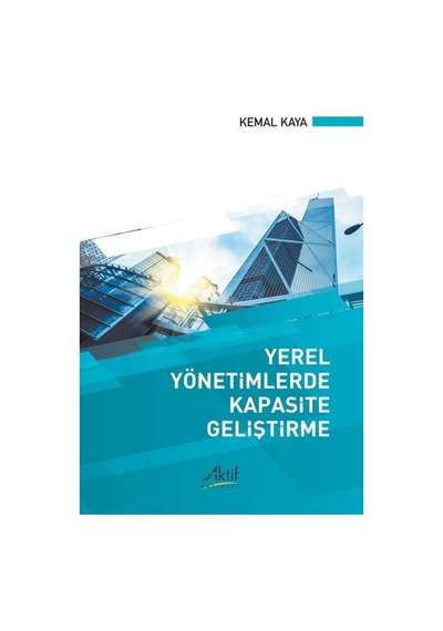 Yerel Yönetimlerde Kapasite Geliştirme / Kemal Kaya 9786059940252