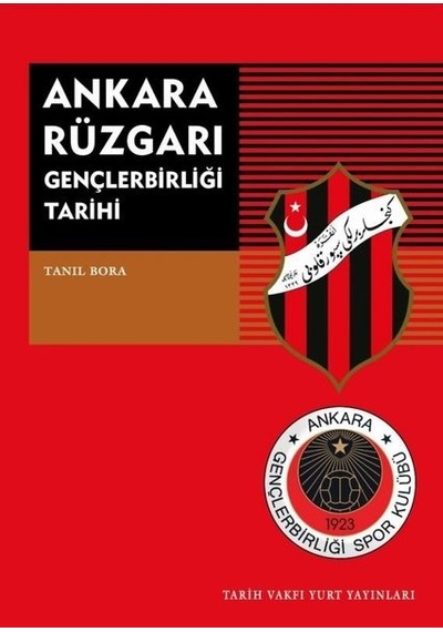 Ankara Rüzgarı Gençlerbirliği Tarihi - Tanıl Bora - Tarih Vakfı Yurt Yayınları