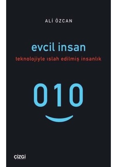 Evcil İnsan - Teknolojiyle Islah Edilmiş İnsanlık - Ali Özcan - Çizgi Kitabevi