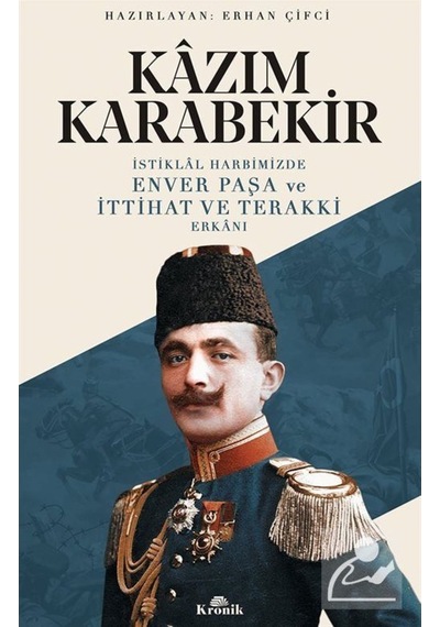 Istiklal Harbimizde Enver Paşa Ve Ittihat Ve Terakki Erkanı / ... 9786057635105
