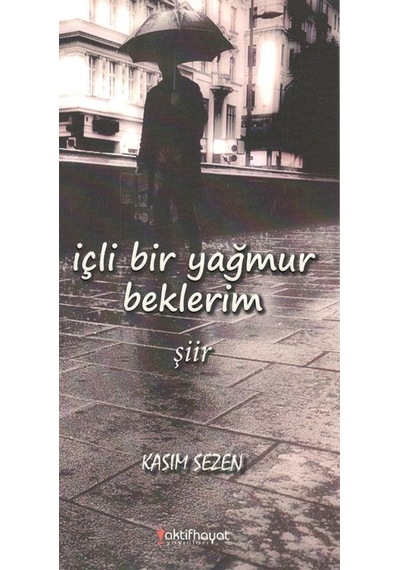 İçli Bir Yağmur Beklerim - Kasım Sezen - Aktif Hayat Yayınları