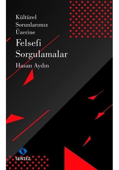 Kültürel Sorunlarımız Üzerine Felsefi Sorgulamalar - Hasan Aydın - Sentez Yayıncılık