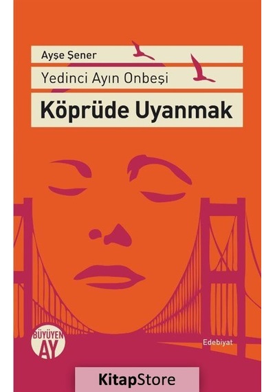 Köprüde Uyanmak - Yedinci Ayın On Beşi - Ayşe Şener - Büyüyenay Yayınları
