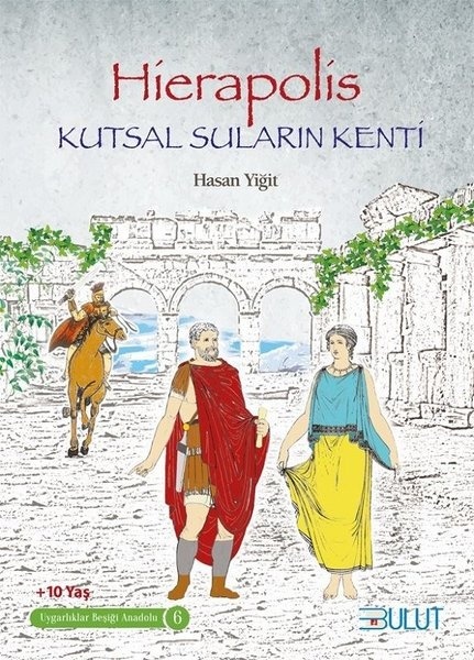 Hierapolis-Kutsal Suların Kenti-Uygarlıklar Beşiği Anadolu-6 - Hasan Yiğit - Bulut Yayınları