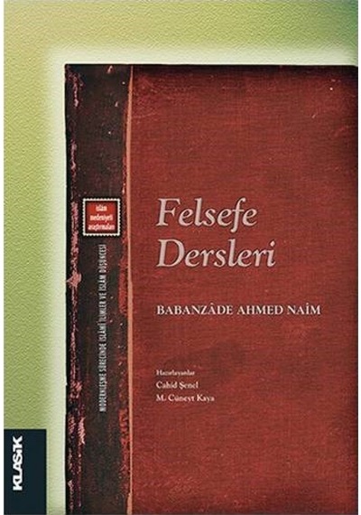 Felsefe Dersleri - Babanzade Ahmed Naim - Klasik Yayınları
