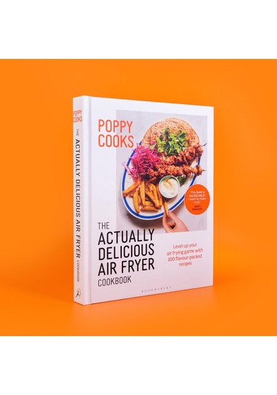 Poppy Cooks: The Actually Delicious Air Fryer Cookbook