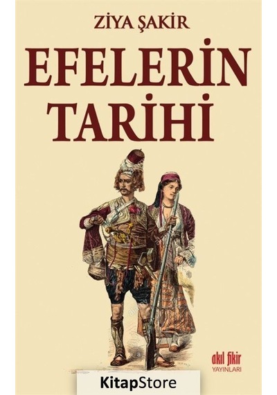 Efelerin Tarihi - Ziya Şakir - Akıl Fikir Yayınları
