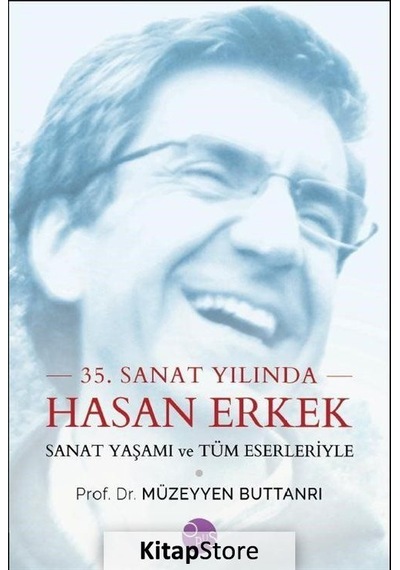 35.Sanat Yılında Hasan Erkek-Sanat Yaşamı ve Tüm Eserleriyle - Müzeyyen Buttanri - Opus Yayınları