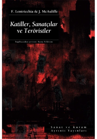 Katiller Sanatçılar ve Teröristler - F. Lentricchia - Ayrıntı Yayınları