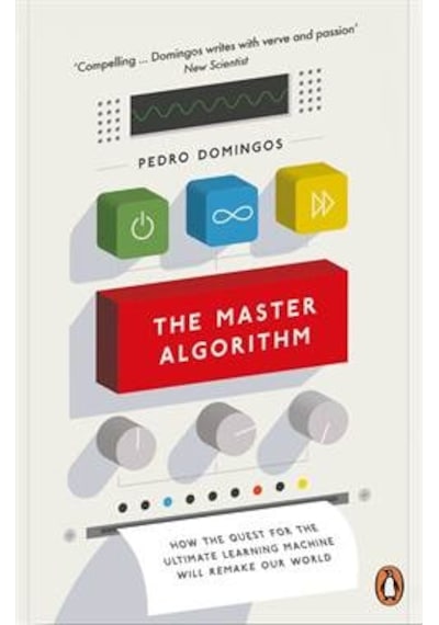 The Master Algorithm: How The Quest For The Ultimate Learning Machine Will Remake Our World 9780141979243