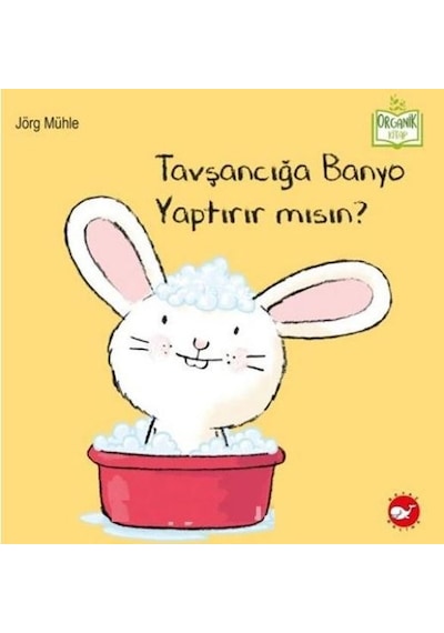 Tavşancığa Banyo Yaptırır mısın? - Organik Kitap - Jörg Mühle - Beyaz Balina Yayınları