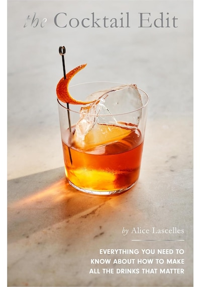 The Cocktail Edit: Everything You Need To Know About How To Make All The Drinks That Matter