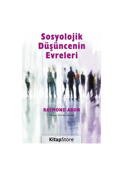Sosyolojik Düşüncenin Evreleri / Raymond Aron