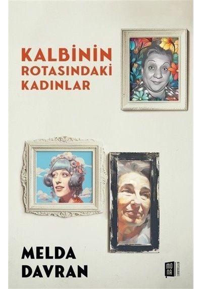 Kalbinin Rotasındaki Kadınlar - Melda Davran - Mona
