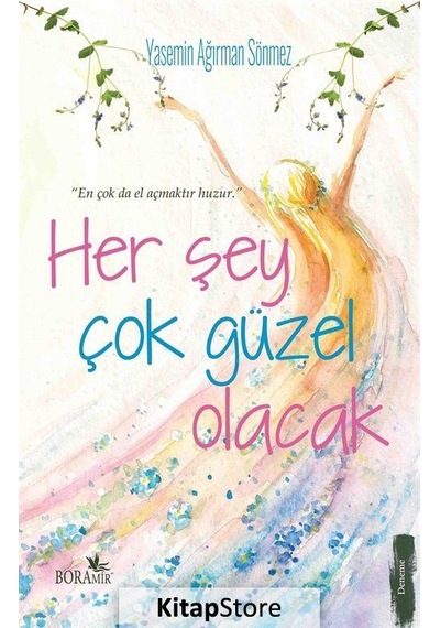 Her Şey Çok Güzel Olacak - Yasemin Ağırman Sönmez - Boramir Yayınları
