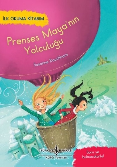 Prenses Maya'nın Yolculuğu - İlk Okuma Kitabım - Susanne Rauchhaus - İş Bankası Kültür Yayınları