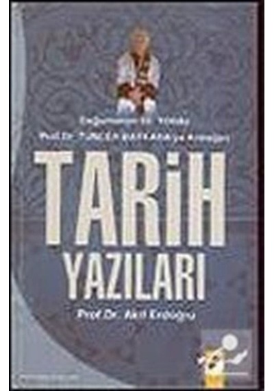Tarih Yazıları / Doğumunun 65.Yılında Prof. Dr. Tuncer Baykara... 9789752550582