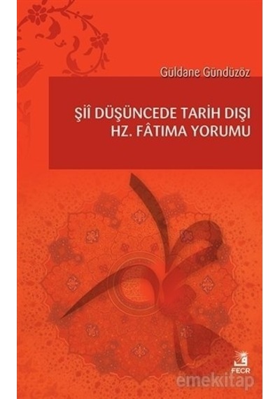 Şii Düşüncede Tarih Dışı Hz. Fatıma Yorumu Güldane Gündüzöz