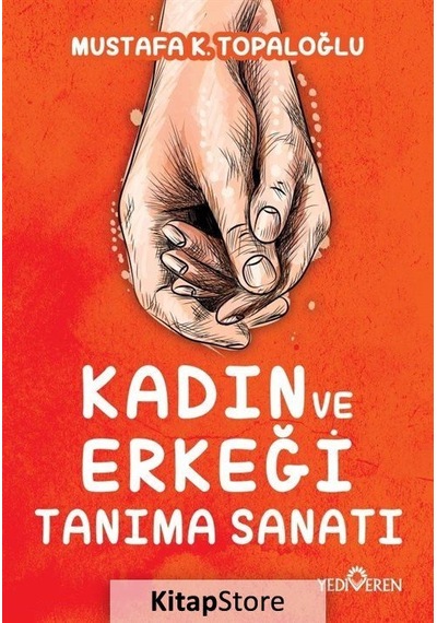 Kadın ve Erkeği Tanıma Sanatı - Mustafa K. Topaloğlu - Yediveren Yayınları