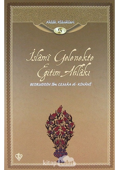 İslami Gelenekte Eğitim Ahlakı / Ahlak Klasikleri 5 Bedruddin İ 9789753897204