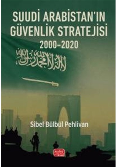 Suudi Arabistan'ın Güvenlik Stratejisi 2000-2020 / Sibel Bülbü...