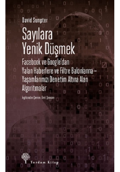 Sayılara Yenik Düşmek: Facebook ve Google'dan Yalan Haberlere ve Filtre Balonları Yaşamlarımızı Denetim Altına Alan Tarih 16694224