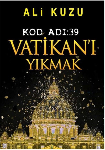 Kod Adı 39-vatikan'ı Yıkmak - Ali Kuzu İlk Baskı 2018