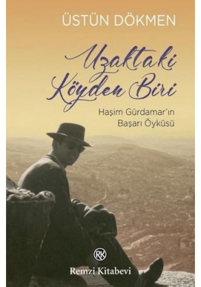 Uzaktaki Köyden Biri-Haşim Gürdamarın Başarı Öyküsü - Üstün Dökmen - Remzi Kitabevi