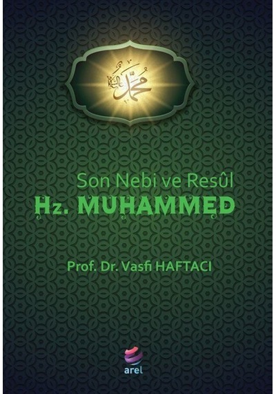 Son Nebi ve Resul Hz. Muhammed - Vasfi Haftacı - Arel Kitap