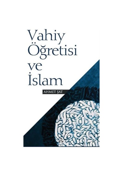 Vahiy Öğretisi ve İslam - Ahmet Şat - Düşün Yayınları