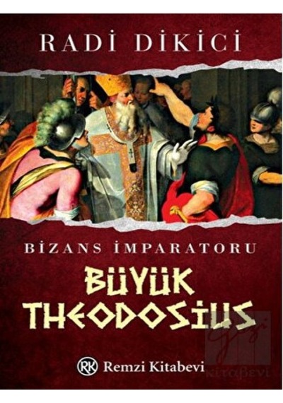 Bizans İmparatoru Büyük Theodosius - Radi Dikici - Remzi Kitabevi